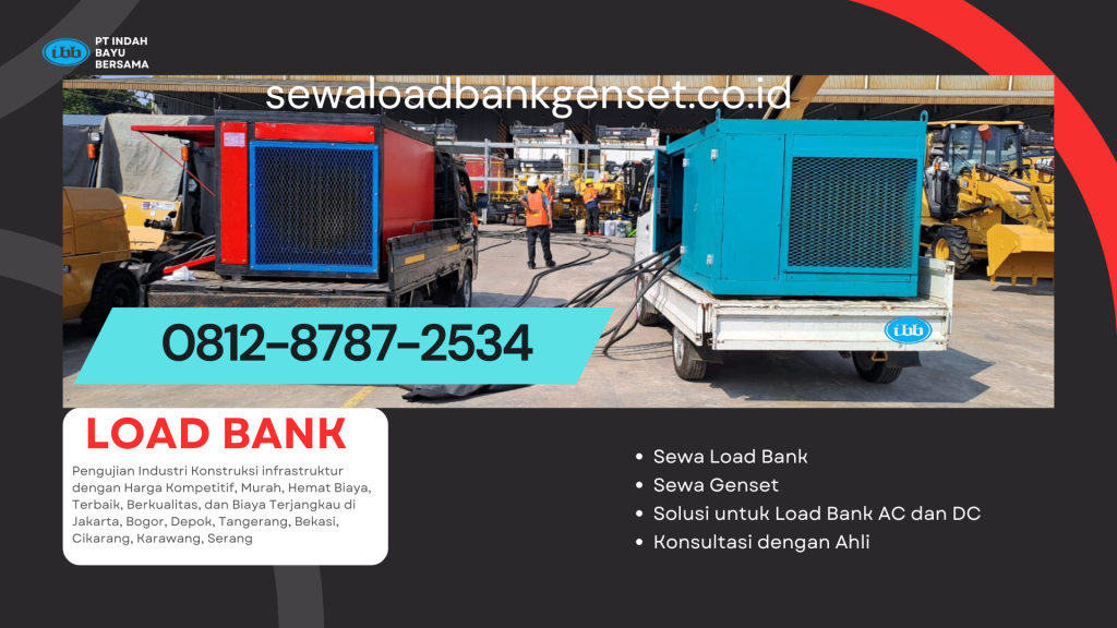 0812-8787-2534 Sewa dan Rental Load Bank Genset untuk Pengujian Industri Konstruksi dan Infrastruktur dengan Harga Kompetitif, Murah, Hemat Biaya, Terbaik, Berkualitas, dan Terjangkau di Jakarta, Bogor, Depok, Tangerang, Bekasi, Cikarang, Karawang, Serang dari PT. Indah Bayu Bersama